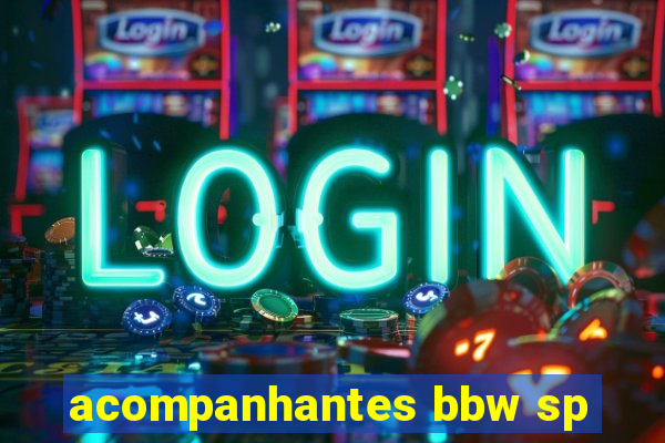 acompanhantes bbw sp
